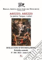 Bollettino d'informazione. Ediz. illustrata. Vol. 106: Arezzo, le pietre, l'acqua, i colori