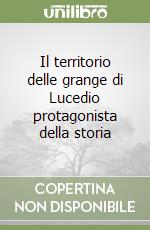 Il territorio delle grange di Lucedio protagonista della storia libro