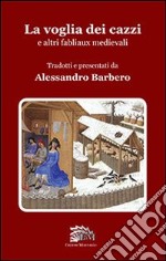 La voglia dei cazzi e altri fabliaux medievali libro