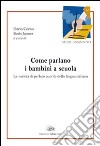 Come parlano i bambini a scuola. La varietà del parlato puerile della lingua italiana libro