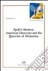 Spell it modern: american literature and the question of modernity libro di Iuli Maria Cristina