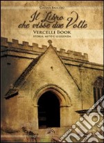 Il libro che visse due volte. Vercelli book storia, mito, leggenda libro