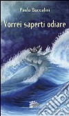 Vorrei saperti odiare libro di Boccalini Paolo