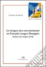 Le lexique non conventionnel en français langue étrangère. Autour de corpurs écrits