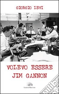 Volevo essere Jim Gannon libro
