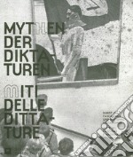 I miti delle dittature. L'arte durante il fascismo e il nazionalsocialismo-Mythen der Diktaturen. Kunst in Faschismus und Nationalsozialismus. Ediz. ridotta libro