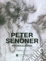 Peter Senoner. Botanicalirious. Ediz. italiana e tedesca