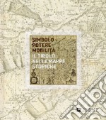 Simbolo, potere, mobilità. Il Tirolo nelle mappe storiche