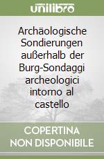 Archäologische Sondierungen außerhalb der Burg-Sondaggi archeologici intorno al castello libro
