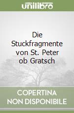 Die Stuckfragmente von St. Peter ob Gratsch libro