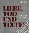 Liebe Tod und Teufel. Theater in Tirol libro