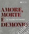 Amore, morte e demonio. Il teatro in Tirolo libro