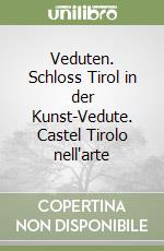 Veduten. Schloss Tirol in der Kunst-Vedute. Castel Tirolo nell'arte libro