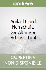Andacht und Herrschaft. Der Altar von Schloss Tirol libro