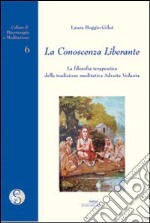 La conoscenza liberante. La filosofia terapeutica della tradizione meditativa Advaita-Vedanta libro