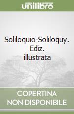 Soliloquio-Soliloquy. Ediz. illustrata