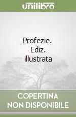 Profezie. Ediz. illustrata