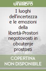 I luoghi dell'incertezza e le emozioni della libertà-Prostori negotovosti in obcutenje prostosti libro