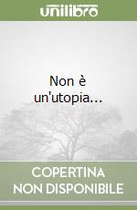 Non è un'utopia...