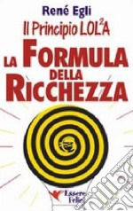 La formula della ricchezza. Il principio LOL/2A libro