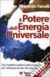 Il potere dell'energia universale. Usa il potere creativo dell'universo per realizzare la vita che desideri libro