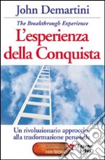 L'esperienza della conquista. Un rivoluzionario approccio alla trasformazione personale libro