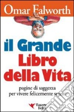 Il grande libro della vita. Pagine di saggezza per vivere felicemente sereni libro