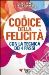 Il codice della felicità con la tecnica dei 4 passi libro