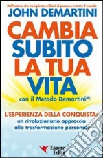 Cambia subito la tua vita con il metodo Demartini libro