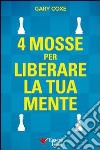 4 mosse per liberare la tua mente libro