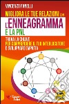 Migliora le tue relazioni con l'enneagramma e la PNL. Trova la chiave per comprendere il tuo interlocutore e sviluppare empatia libro