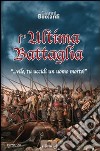 L'ultima battaglia... vile, tu uccidi un uomo morto! libro di Boccardi Gianni