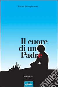 Il cuore di un padre libro