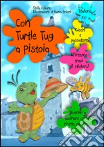 Con Turtle Tug a Pistoia. Ediz. multilingue libro