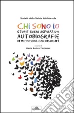 Chi sono io. Storie sogni aspirazioni autobiografie di 10 persone con disabilità. Con DVD