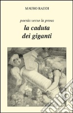 La caduta dei giganti. Poesia verso la prosa libro