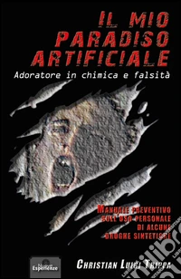 Il mio paradiso artificiale. Adoratore in chimica e falsità libro