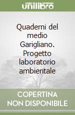 Quaderni del medio Garigliano. Progetto laboratorio ambientale libro