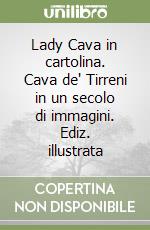 Lady Cava in cartolina. Cava de' Tirreni in un secolo di immagini. Ediz. illustrata