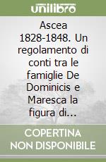 Ascea 1828-1848. Un regolamento di conti tra le famiglie De Dominicis e Maresca la figura di Teodisio De Dominicis nei moti del cilento libro