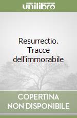 Resurrectio. Tracce dell'immorabile libro