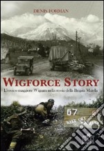 Wigforce Story. L'eroico maggiore Wigram nella storia della Brigata Maiella libro