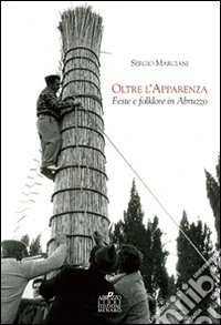 Oltre l'apparenza. Feste e folklore in Abruzzo