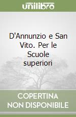 D'Annunzio e San Vito. Per le Scuole superiori libro