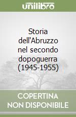 Storia dell'Abruzzo nel secondo dopoguerra (1945-1955) libro