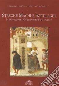 Streghe maghi e sortíleghi in Abruzzo tra Cinquecento e Settecento