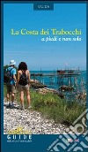 La costa dei trabocchi. A piedi e non solo. Ediz. italiana e inglese libro