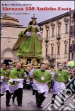 Abruzzo. 150 antiche feste libro