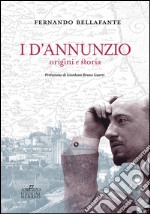 I D'Annunzio. Origini e storia libro