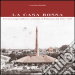 La Casa Rossa. Fornaci, imprenditori e territorio nell'Abruzzo tra '800 e '900 libro